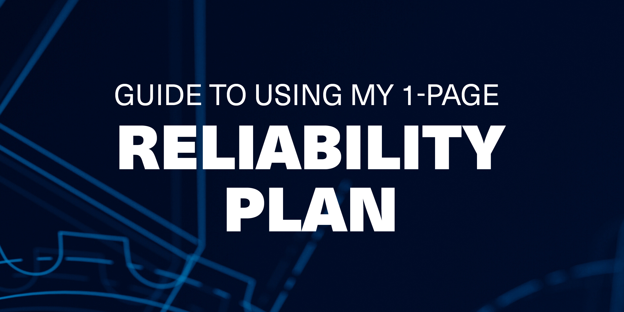 My 1 page Reliability Plan